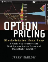 OPTION PRICING: BLACK-SCHOLES MADE EASY : A VISUAL WAY TO UNDERSTAND STOCK OPTIONS, OPTION PRICES, AND STOCK MARKET VOLATILITY