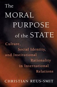 Image of THE MORAL PURPOSE OF THE STATE: CULTURE, SOCIAL IDENTITY, AND INSTITUTIONAL, RATIONALITY IN INTERNATIONAL RELATIONS
