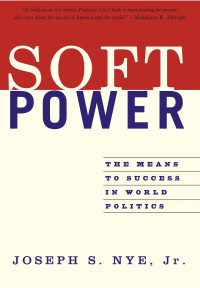 SOFT POWER: THE MEANS TO SUCCESS IN WORLD POLITICS