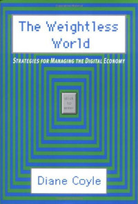 THE WEIGHTLESS WORLD: STRATEGIES FOR MANAGING THE DIGITAL ECONOMY