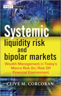 Image of SYSTEMIC LIQUIDITY RISK AND BIPOLAR MARKETS: WEALTH MANAGEMENT IN TODAY`S MACRO RISK ON/ RISK OFF FINANCIAL ENVIRONMENT