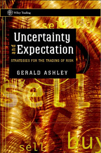 UNCERTAINTY AND EXPECTATION: STRATEGIES FOR THE TRADING OF RISK