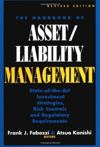 THE HANDBOOK OF ASSET/LIABILITY MANAGEMENT: STATE-OF-THE-ART INVESTMENT, STRATEGIES, RISK CONTROLS AND REGULATORY REQUIREMENTS