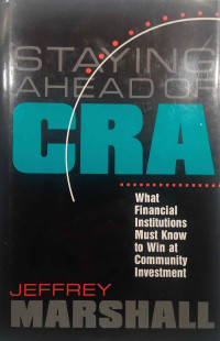 STAYING AHEAD OF CRA: WHAT FINANCIAL INSTITUTIONS MUST KNOW TO WIN AT COMMUNITY INVESTMENT
