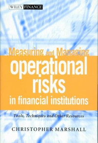 MEASURING AND MANAGING OPERATIONAL RISK IN FINANCIAL INSTITUTIONS: TOOLS, TECHNIQUES AND OTHER RESOURCES
