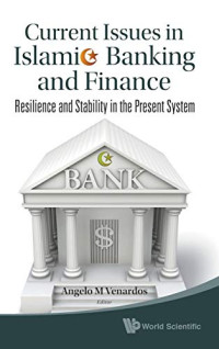 CURRENT ISSUES IN ISLAMIC BANKING AND FINANCE: RESILIENCE AND STABILITY IN THE PRESENT SYSTEM