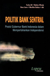 POLITIK BANK SENTRAL: POSISI GUBERNUR BANK INDONESIA DALAM MEMPERTAHANKAN INDEPENDENSI
