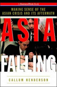 ASIA FALLING? : MAKING SENSE OF THE ASIAN CRISIS AND AFTERMATH