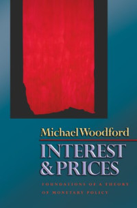 INTEREST AND PRICES: FOUNDATIONS OF A THEORY OF MONETARY POLICY