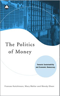 THE POLITICS OF MONEY: TOWARD SUSTAINABILITY AND ECONOMIC DEMOCRACY