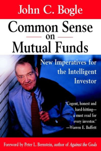 COMMON SENSE ON MUTUAL FUNDS: NEW IMPERATIVES FOR THE INTELLIGENT INVESTOR