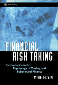 FINANCIAL RISK TAKING: AN INTRODUCTION TO THE PSYCHOLOGY OF TRADING AND BEHAVIOURAL FINANCE