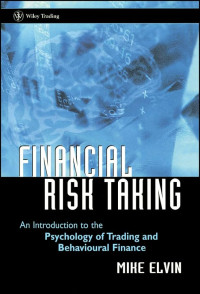 Image of FINANCIAL RISK TAKING: AN INTRODUCTION TO THE PSYCHOLOGY OF TRADING AND BEHAVIOURAL FINANCE