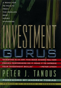 INVESTMENT GURUS: A ROAD MAP TO WEALTH FROM THE WORLD`S BEST MONEY MANAGERS