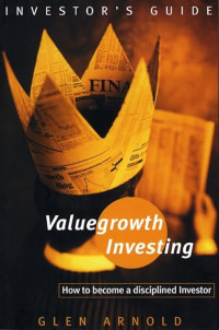 VALUEGROWTH INVESTING: HOW TO BECOME A DISCIPLINED INVESTOR