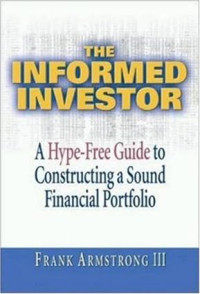 THE INFORMED INVESTOR: A HYPE-FREE GUIDE TO CONSTRUCTING A SOUND FINANCIAL PORTFOLIO