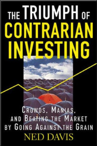 THE TRIUMPH OF CONTRARIAN INVESTING: CROWDS, MANIAS, AND BEATING THE MARKET BY GOING AGAINST THE GRAIN