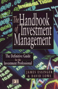 THE HANDBOOK OF INVESTMENT MANAGEMENT: THE DEFINITIVE GUIDE FOR THE INVESTMENT PROFESSIONAL