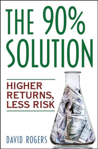 THE 90% SOLUTION: HIGHER RETURNS, LESS RISK