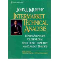 INTERMARKET TECHNICAL ANALYSIS: TRADING STRATEGIES FOR THE GLOBAL STOCK, BOND, COMMODITY, AND CURRENCY MARKETS