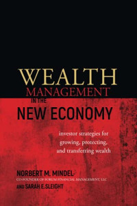 WEALTH MANAGEMENT IN THE NEW ECONOMY: INVESTOR STRATEGIES FOR GROWING, PROTECTING, AND TRANSFERRING WEALTH
