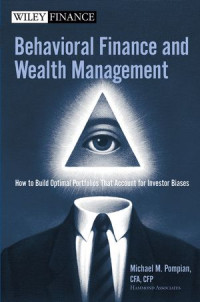 BEHAVIORAL FINANCE AND WEALTH MANAGEMENT: HOW TO BUILD OPTIMAL PORTFOLIOS THAT ACCOUNT FOR INVESTOR BIASES