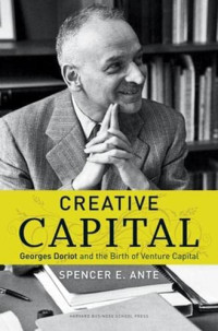Image of CREATIVE CAPITAL: GEORGES DORIOT AND THE BIRTH OF VENTURE CAPITAL
