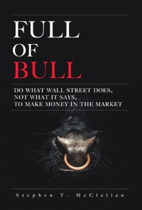 FULL OF BULL: DO WHAT WALL STREET DOES, NOT WHAT IT SAYS, TO MAKE MONEY IN THE MARKET