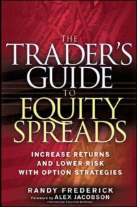 THE TRADER`S GUIDE TO EQUITY SPREADS; INCREASE RETURNS AND LOWER RISK WITH OPTION STRATEGIES