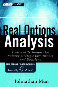 REAL OPTIONS ANALYSIS: TOOLS AND TECHNIQUES FOR VALUING STRATEGIC INVESTMENTS AND DECISIONS