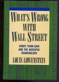 WHAT`S WRONG WITH WALL STREET: SHORT-TERM GAIN AND THE ABSENTEE SHAREHOLDER