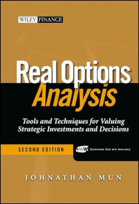 REAL OPTIONS ANALYSIS: TOOLS AND TECHNIQUES FOR VALUING STRATEGIC INVESTMENTS AND DECISIONS