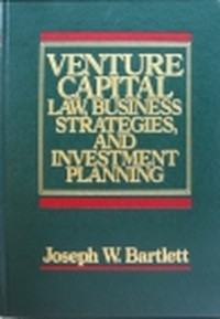VENTURE CAPITAL LAW, BUSINESS STRATEGIES, AND INVESTMENT PLANNING
