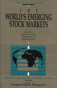THE WORLD`S EMERGING STOCK MARKETS: STRUCTURE, DEVELOPMENTS, REGULATIONS & OPPORTUNITIES