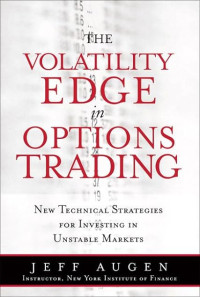 THE VOLATILITY EDGE IN OPTIONS TRADING: NEW TECHNICAL STRATEGIES FOR INVESTING IN UNSTABLE MARKETS
