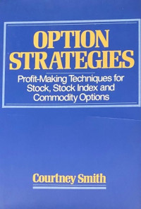 OPTION STRATEGIES: PROFIT-MAKING TECHNIQUES FOR STOCK, STOCK INDEX AND COMODITY OPTIONS