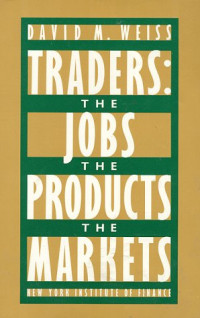 TRADERS: THE JOBS, THE PRODUCTS, THE MARKETS