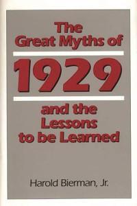 THE GREAT MYTHS OF 1929 AND THE LESSONS TO BE LEARNED: CONTRIBUTIONS IN ECONOMICS AND ECONOMIC HISTORY