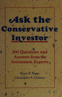 ASK THE CONSERVATIVE INVESTOR: 200 QUESTIONS AND ANSWER FROM THE INVESTMENT EXPERT