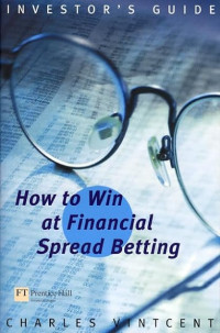 HOW TO WIN AT FINANCIAL SPREAD BETTING (INVESTOR`S GUIDE)