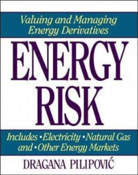ENERGY RISK: VALUING AND MANAGING ENERGY DERIVATIVES