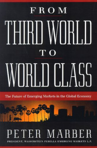 FROM THIRD WORLD TO WORLD CLASS: THE FUTURE OF EMERGING MARKETS IN THE GLOBAL ECONOMY