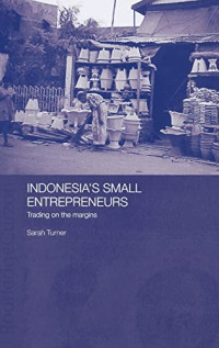 INDONESIA`S SMALL ENTREPRENEURS: TRADING ON THE MARGINS