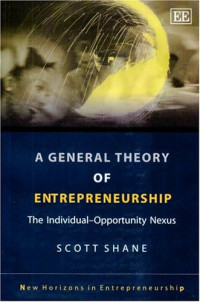 A GENERAL THEORY OF ENTREPRENEURSHIP: THE INDIVIDUAL-OPPORTUNITY NEXUS