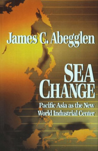 Image of SEA CHANGE: PACIFIC ASIA AS THE NEW WORLD INDUSTRIAL CENTER