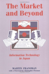 THE MARKET AND BEYOND: COOPERATION AND COMPETITION IN INFORMATION TECHNOLOGY IN THE JAPANESE SYSTEM