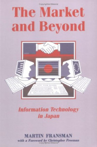THE MARKET AND BEYOND: COOPERATION AND COMPETITION IN INFORMATION TECHNOLOGY IN THE JAPANESE SYSTEM