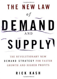 THE NEW LAW OF DEMAND AND SUPPLY: THE REVOLUTIONARY NEW DEMAND STRATEGY FOR FASTER GROWTH AND HIGHER PROFITS