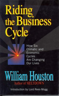 RIDING THE BUSINESS CYCLE: HOW SIX CLIMATIC AND ECONOMIC CYCLES ARE CHANGING OUR LIVES
