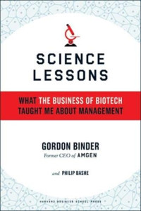 SCIENCES LESSONS: WHAT THE BUSINESS OF BIOTECH TAUGHT ME ABOUT MANAGEMENT